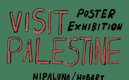 Visit Palestine Poster Exhibition Nipaluna/Hobart